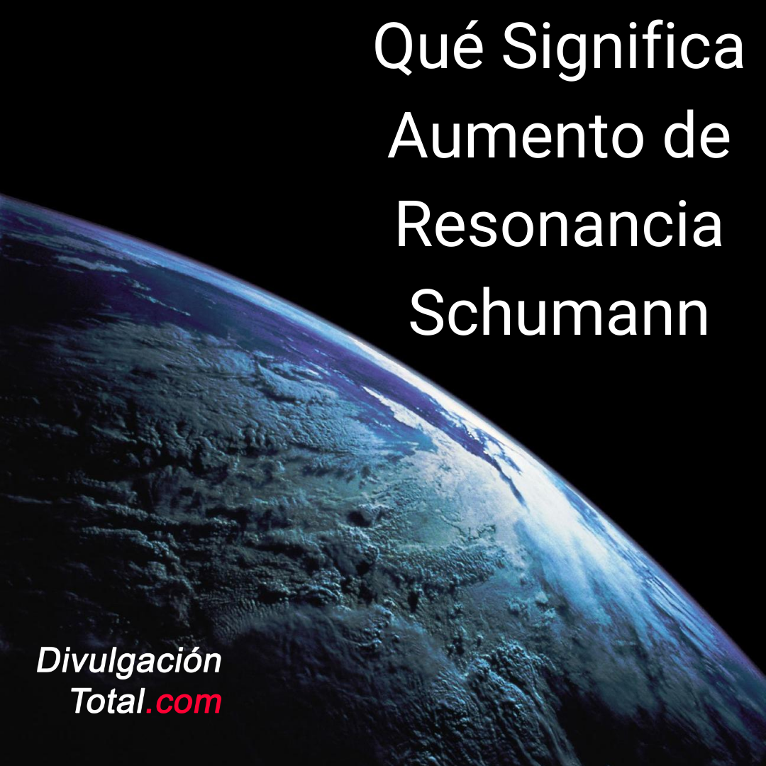 ¿Qué Significa el Aumento en la Resonancia Schumann? - Divulgación Total