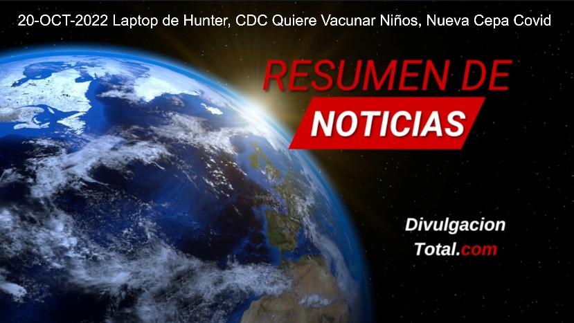 20-OCT-2022 Laptop de Hunter, CDC Quiere Vacunar Niños, Nueva Cepa Covid - Divulgación Total