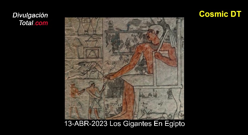 13-ABR-2023 Los Gigantes de Egipto - Divulgación Total