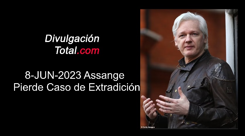 8-JUN-2023 Julian Assange Pierde Caso de Extradición - Divulgación Total