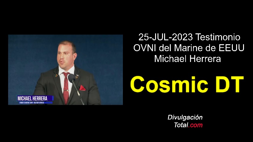 25-JUL-2023 Testimonio OVNI del Marine de EEUU Michael Herrera - Divulgación Total