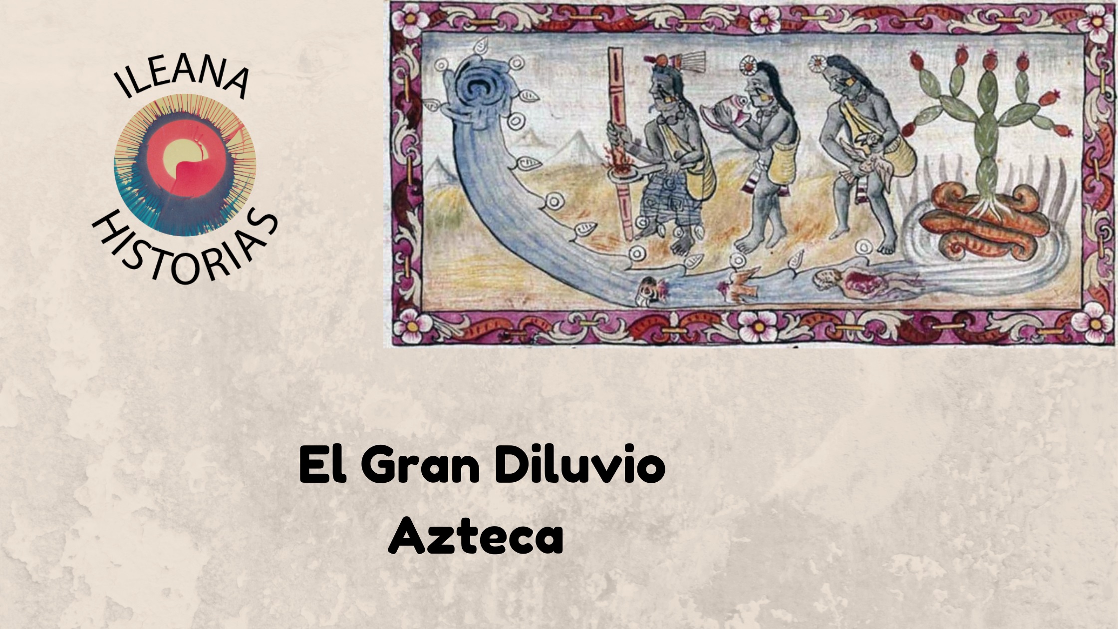 25AGO2023 - Ileana Historias en Podcast: El Gran Diluvio según los Antiguos Aztecas (193) - Divulgación Total