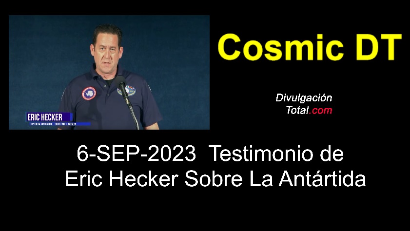 6-SEP-2023 Testimonio de Eric Hecker Sobre la Antártida - Divulgación Total