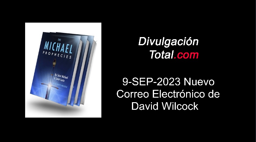 09-SEP-2023 Nuevo Correo Electrónico de David Wilcock - Divulgación Total