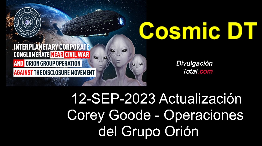 12-SEP-2023 Actualización Corey Goode - Operaciones del Grupo Orión - Divulgación Total