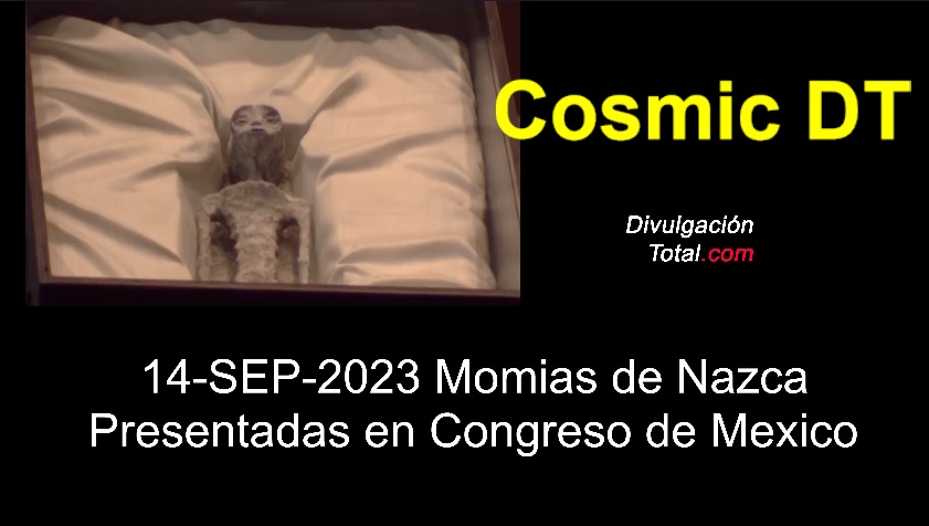 14-SEP-2023 Momias de Nazca Presentadas en Congreso de Mexico - Divulgación Total