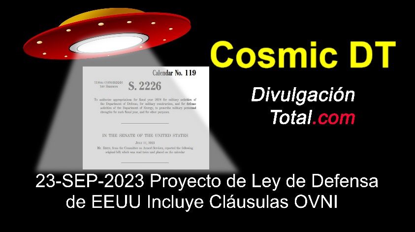 23-SEP-2023 Proyecto de Ley de Defensa de EEUU Incluye Cláusulas OVNI - Divulgación Total