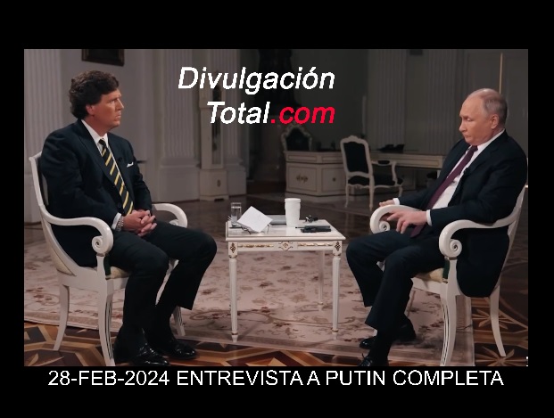 28-FEB-2024 ENTREVISTA COMPLETA A PUTIN - Divulgación Total