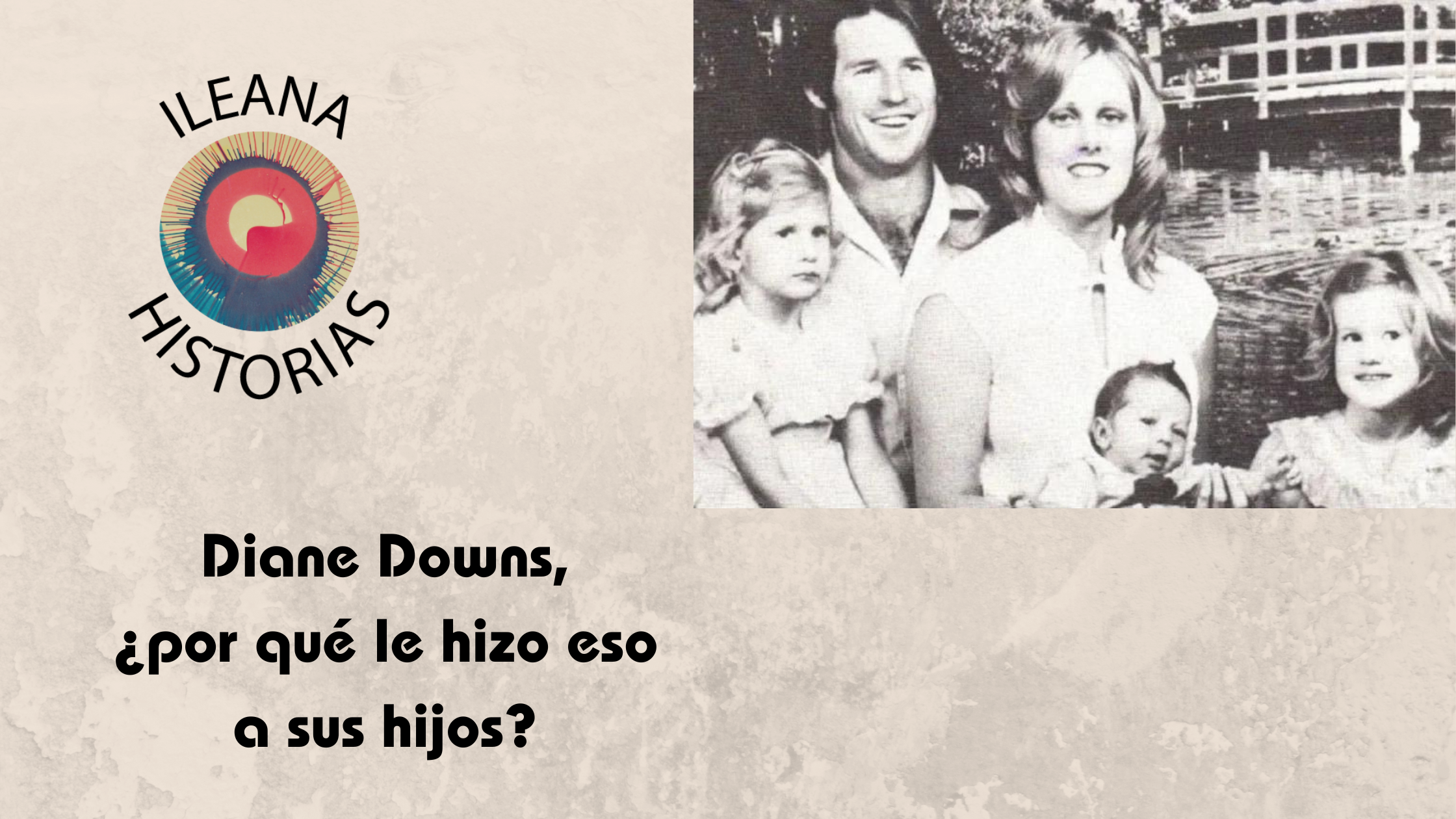 06FEB2024 - Video en Rumble de Ileana Historias: Diane Downs, la madre que intentó acabar con la vida de sus propios hijos (R10) - Divulgación Total