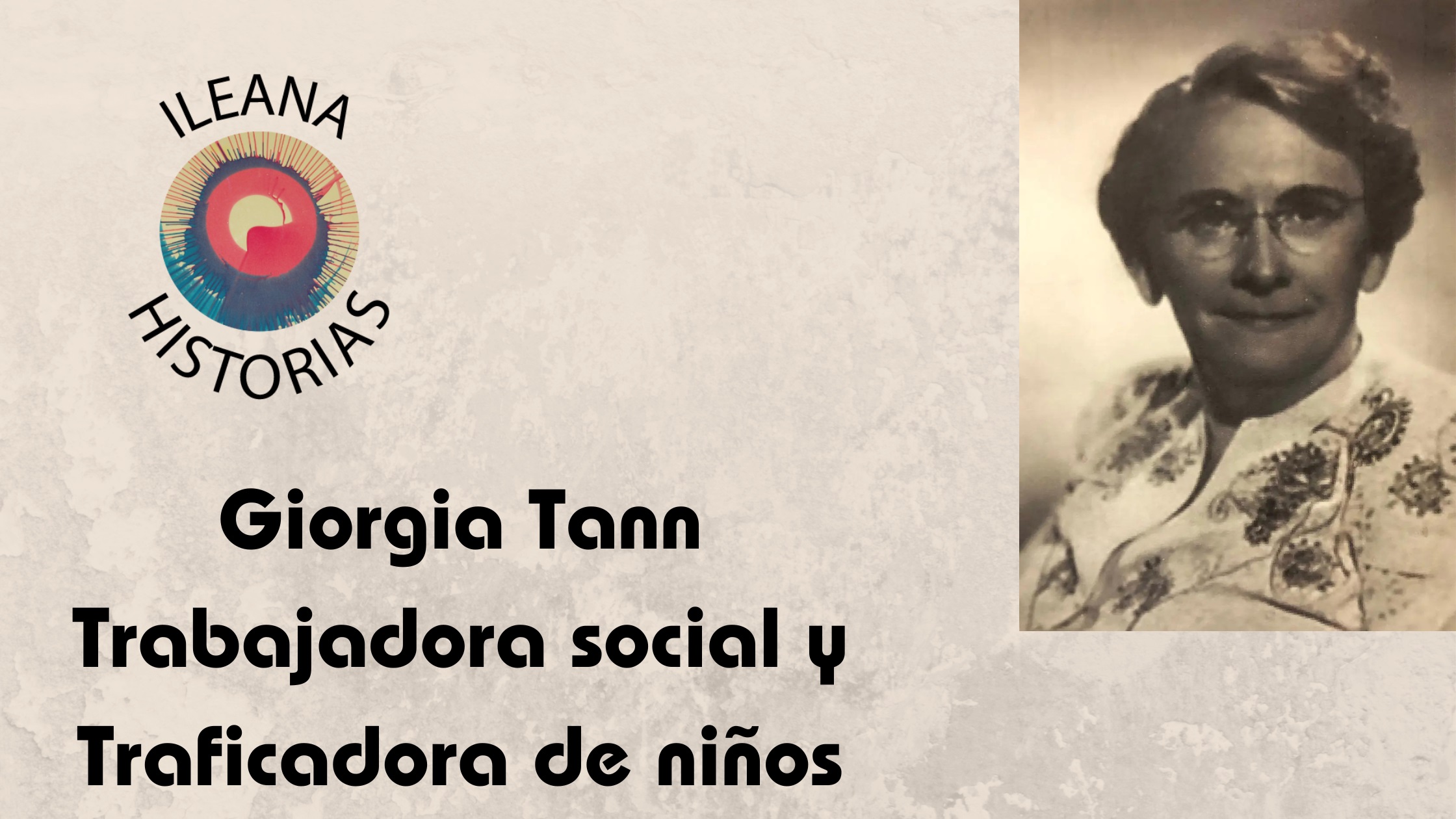 19FEB2024 - Video en Rumble de Ileana Historias: Georgia Tann, trabajadora social y traficadora de niños (R12) - Divulgación Total