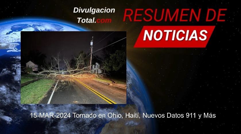 15-MAR-2024 Tornado en Ohio, Haití, Nuevos Datos 911 y Más - Divulgación Total