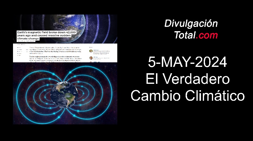 5-MAY-2024 El Verdadero Cambio Climático - Divulgación Total