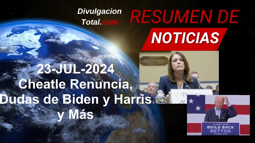 23-JUL-2024 Cheatle Renuncia, Dudas Sobre Biden y Harris y Más - Divulgación Total