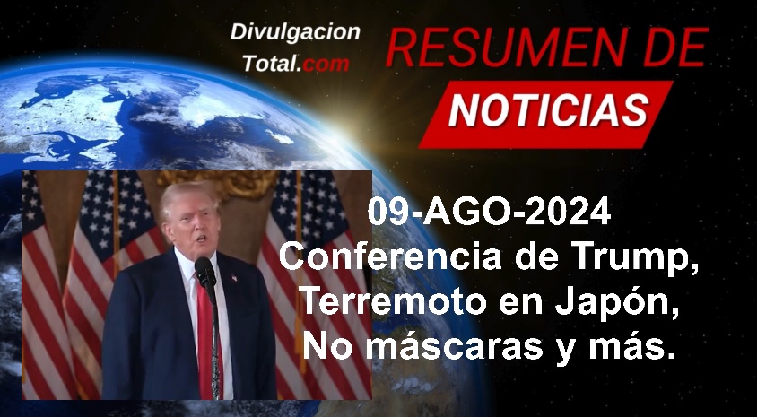 9-AGO-2024 Conferencia de Trump, Terremoto en Japón y Más - Divulgación Total