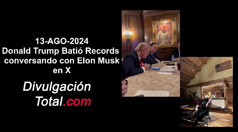 13-AGO-2024 Donald Trump Batió Récords Conversando con Elon Musk - Divulgación Total