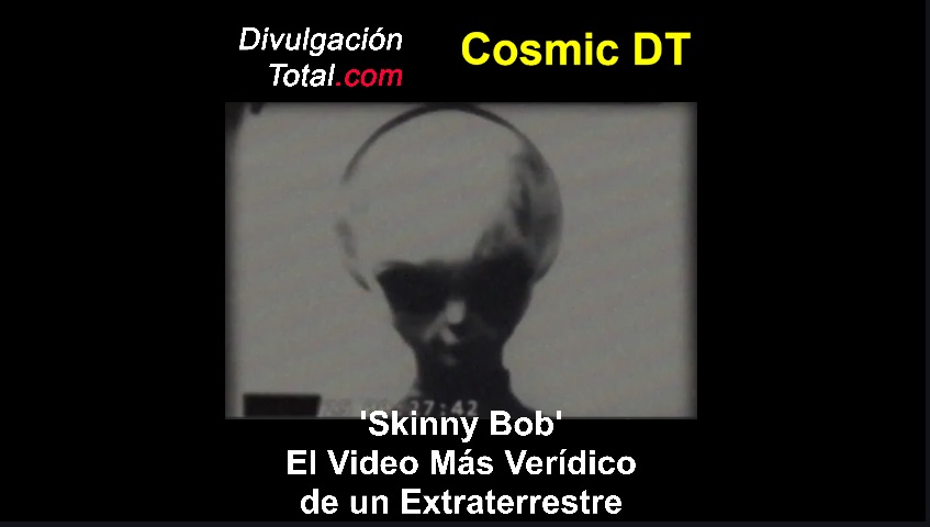 'Skinny Bob', El Video Más Verídico de Un Extraterrestre - Divulgación Total