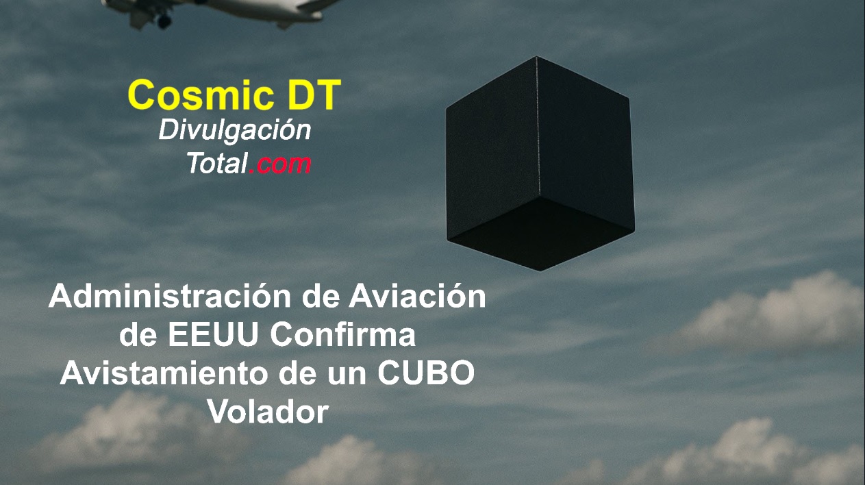 FAA Confirma Avistamiento de OVNI en Forma de Cubo - Divulgación Total