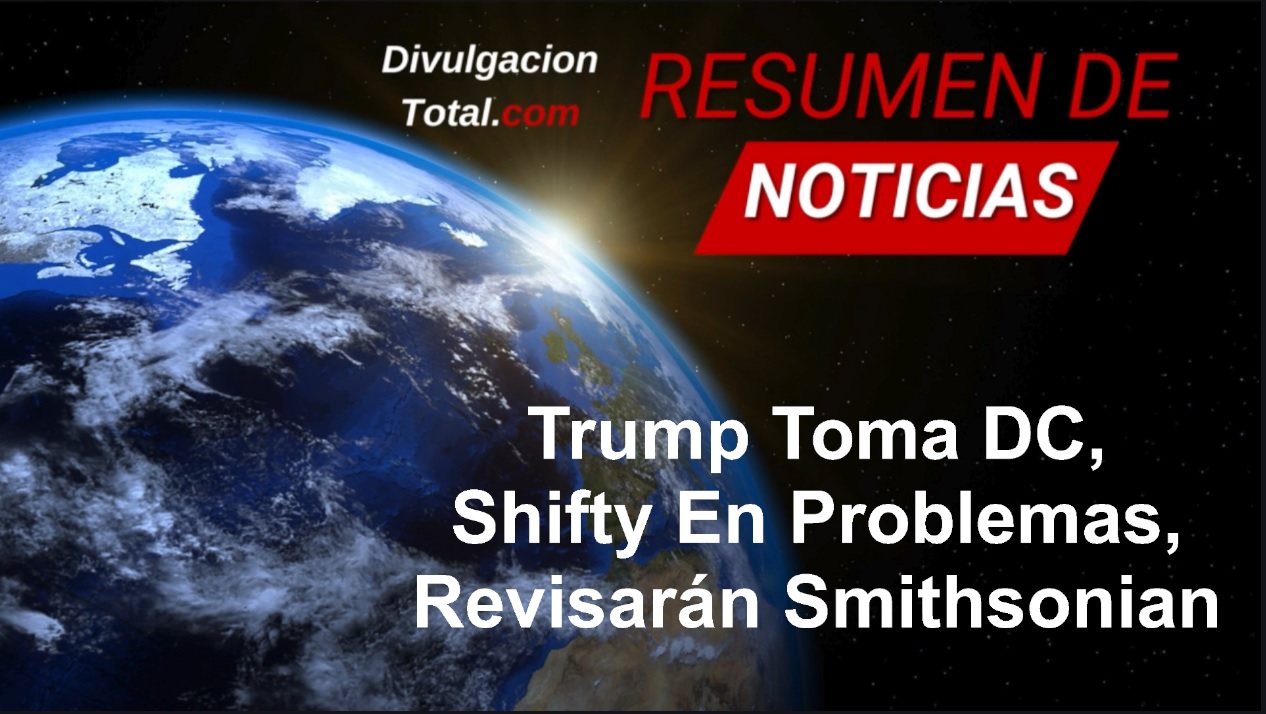 13-AGO-2025 Trump Toma DC, Shifty en Problemas, Revisarán el Smithsonian - Divulgación Total
